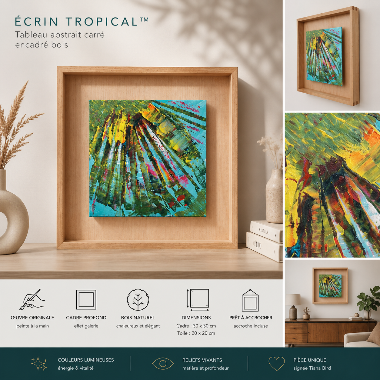 Présentation artistique du tableau peinture abstraite Écrin Tropical avec détails du cadre bois naturel et mise en scène décoration contemporaine.